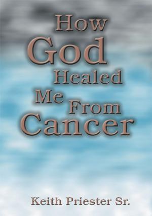 Cover of the book How God Healed Me from Cancer by Steve Lawson