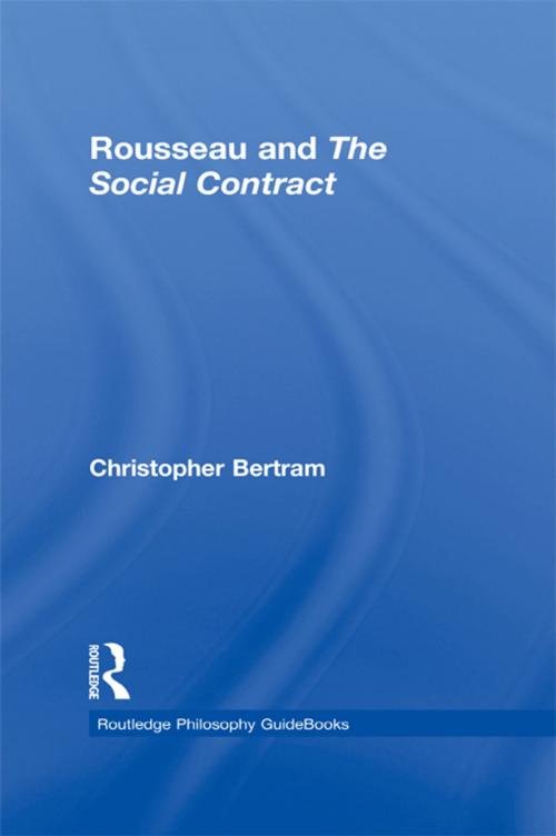 Cover of the book Routledge Philosophy GuideBook to Rousseau and the Social Contract by Christopher Bertram, Taylor and Francis