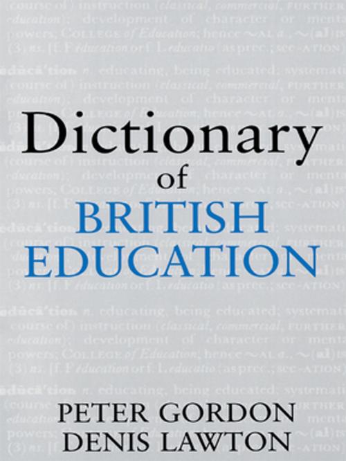 Cover of the book Dictionary of British Education by Professor Peter Gordon, Peter Gordon, Professor Denis Lawton, Denis Lawton, Taylor and Francis