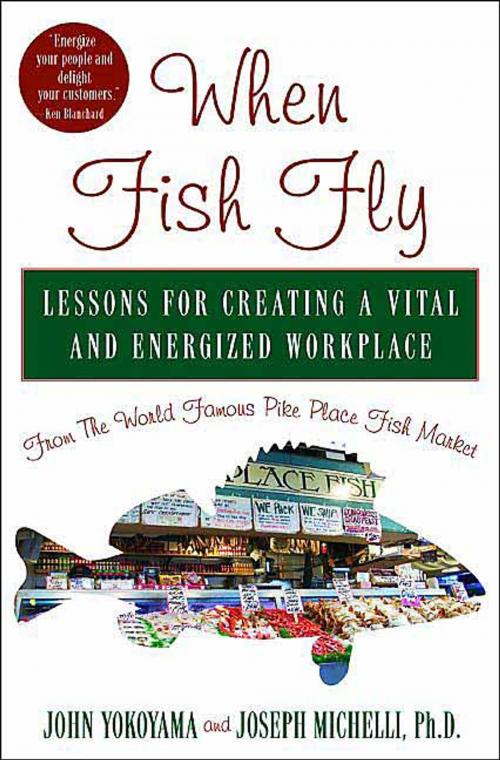 Cover of the book When Fish Fly by Joseph Michelli, John Yokoyama, Hachette Books