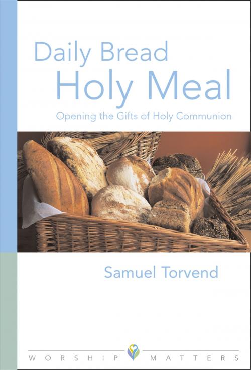 Cover of the book Daily Bread Holy Meal Worship Matters by Samuel Torvend, Augsburg Fortress