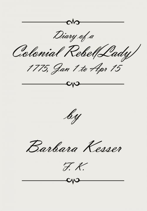 Cover of the book Diary of a Colonial Rebel(Lady) 1775, Jan 1 to Apr 15 by Barbara Kesser, Xlibris US