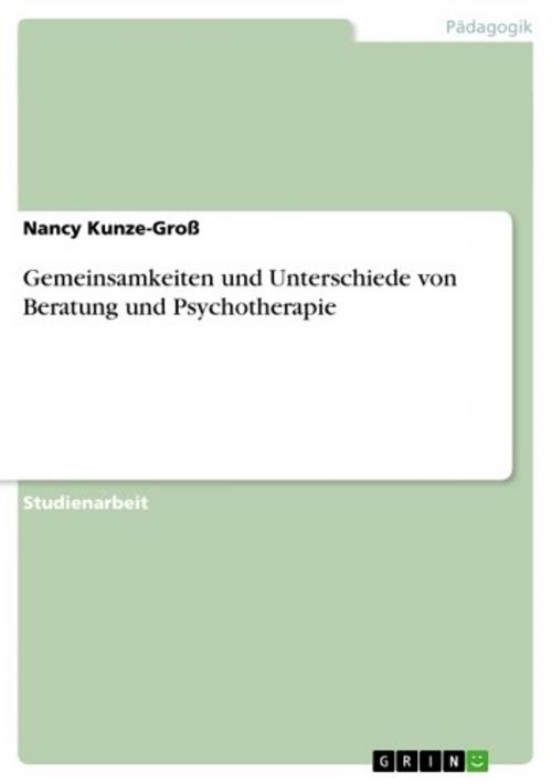 Cover of the book Gemeinsamkeiten und Unterschiede von Beratung und Psychotherapie by Nancy Kunze-Groß, GRIN Verlag