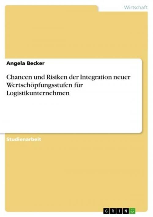 Cover of the book Chancen und Risiken der Integration neuer Wertschöpfungsstufen für Logistikunternehmen by Angela Becker, GRIN Verlag