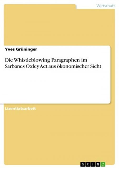 Cover of the book Die Whistleblowing Paragraphen im Sarbanes Oxley Act aus ökonomischer Sicht by Yves Grüninger, GRIN Verlag