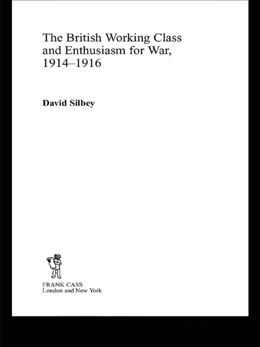 Big bigCover of The British Working Class and Enthusiasm for War, 1914-1916