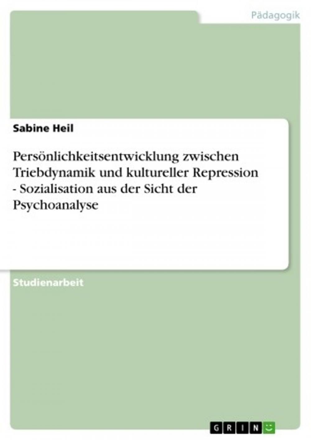 Big bigCover of Persönlichkeitsentwicklung zwischen Triebdynamik und kultureller Repression - Sozialisation aus der Sicht der Psychoanalyse