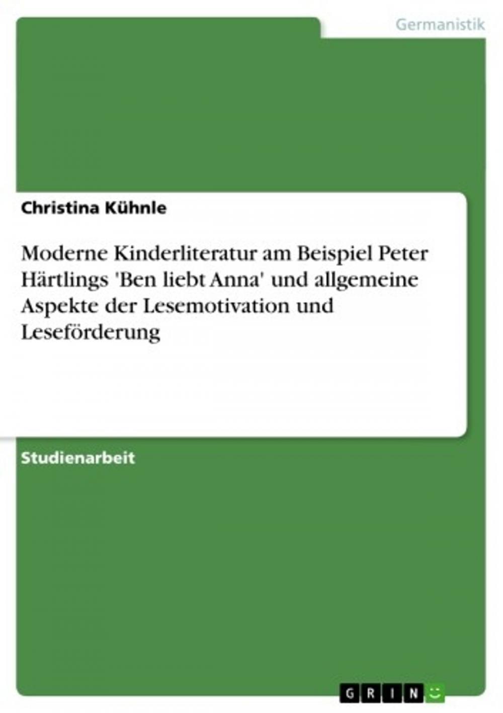 Big bigCover of Moderne Kinderliteratur am Beispiel Peter Härtlings 'Ben liebt Anna' und allgemeine Aspekte der Lesemotivation und Leseförderung