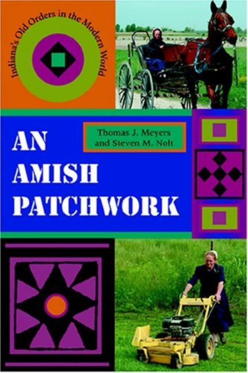 Cover of the book An Amish Patchwork by Thomas J. Meyers, Steven M. Nolt, Indiana University Press