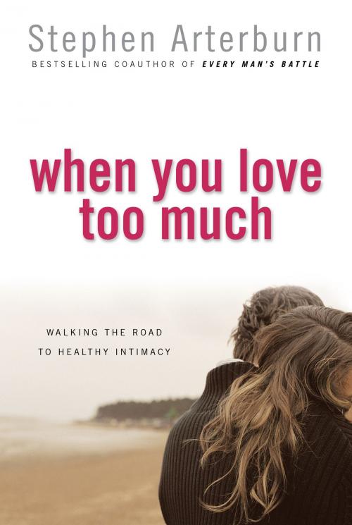 Cover of the book When You Love Too Much by Stephen Arterburn, Baker Publishing Group