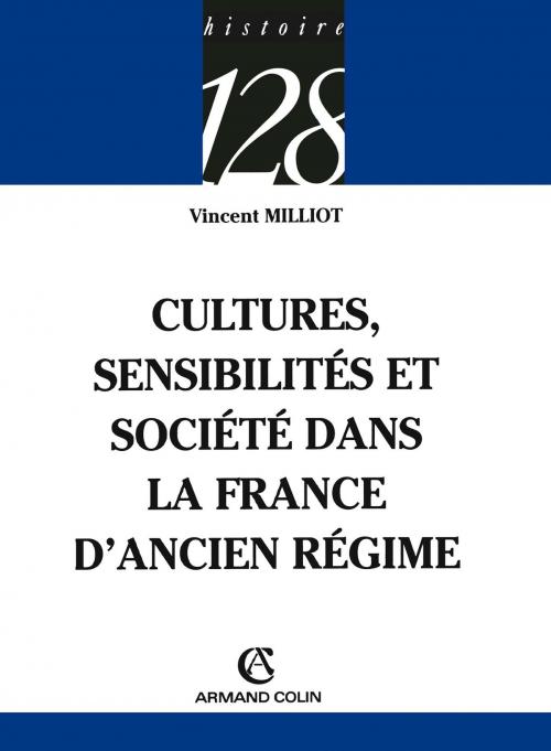 Cover of the book Cultures, sensibilités et société dans la France d'Ancien Régime by Vincent Milliot, Armand Colin