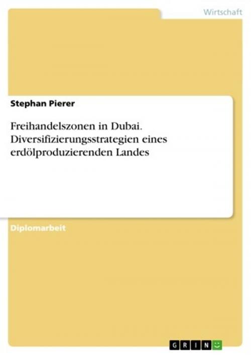 Cover of the book Freihandelszonen in Dubai. Diversifizierungsstrategien eines erdölproduzierenden Landes by Stephan Pierer, GRIN Verlag