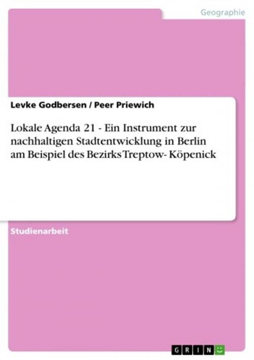 Cover of the book Lokale Agenda 21 - Ein Instrument zur nachhaltigen Stadtentwicklung in Berlin am Beispiel des Bezirks Treptow- Köpenick by Levke Godbersen, Peer Priewich, GRIN Verlag