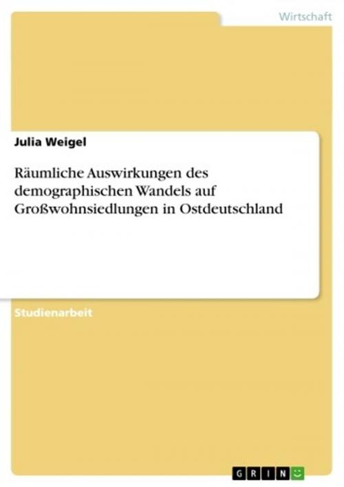 Cover of the book Räumliche Auswirkungen des demographischen Wandels auf Großwohnsiedlungen in Ostdeutschland by Julia Weigel, GRIN Verlag