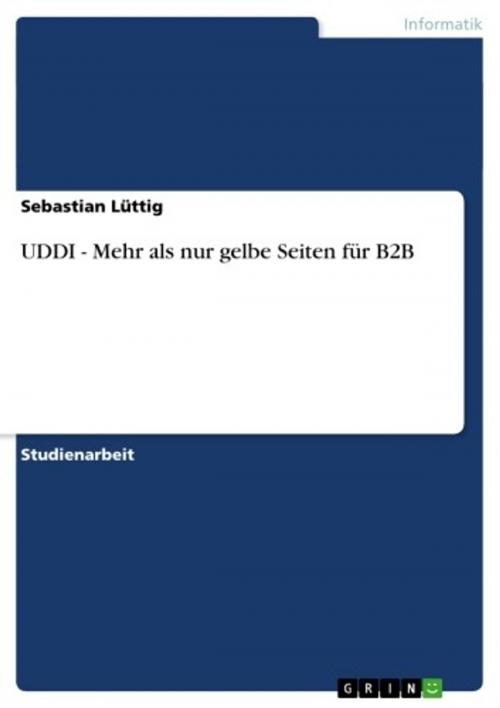 Cover of the book UDDI - Mehr als nur gelbe Seiten für B2B by Sebastian Lüttig, GRIN Verlag