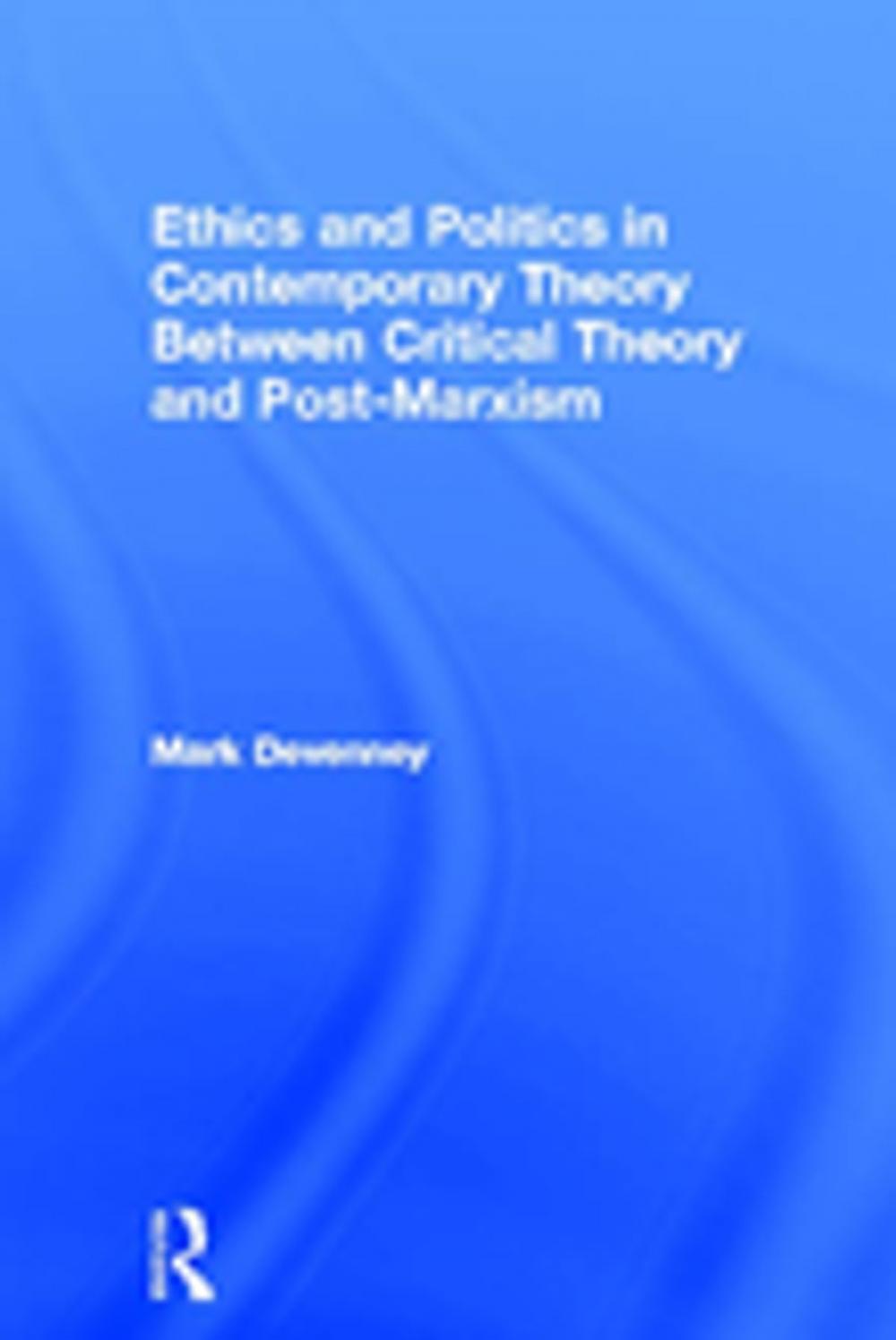 Big bigCover of Ethics and Politics in Contemporary Theory Between Critical Theory and Post-Marxism