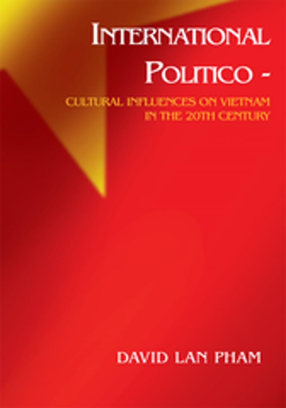 Big bigCover of International Politico - Cultural Influences on Vietnam in the 20Th Century