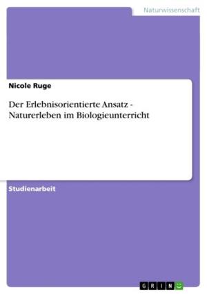 Cover of the book Der Erlebnisorientierte Ansatz - Naturerleben im Biologieunterricht by Julia Gattig, Fiederike Tiegs