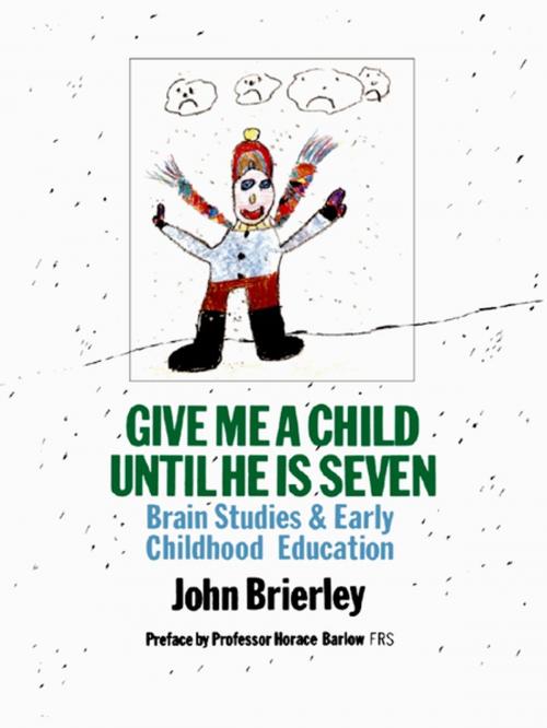 Cover of the book Give Me A Child Until He Is 7 by John Brierley, Taylor and Francis