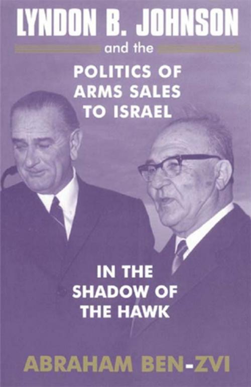 Cover of the book Lyndon B. Johnson and the Politics of Arms Sales to Israel by Abraham Ben-Zvi, Taylor and Francis