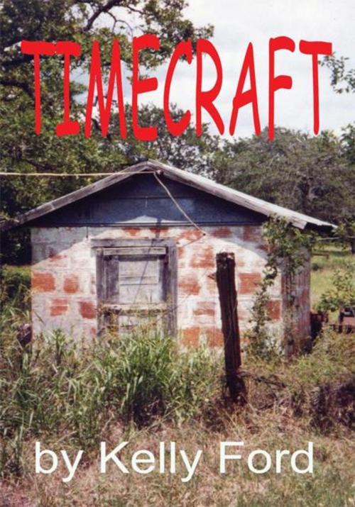 Cover of the book Timecraft by Kelly Don Ford, AuthorHouse