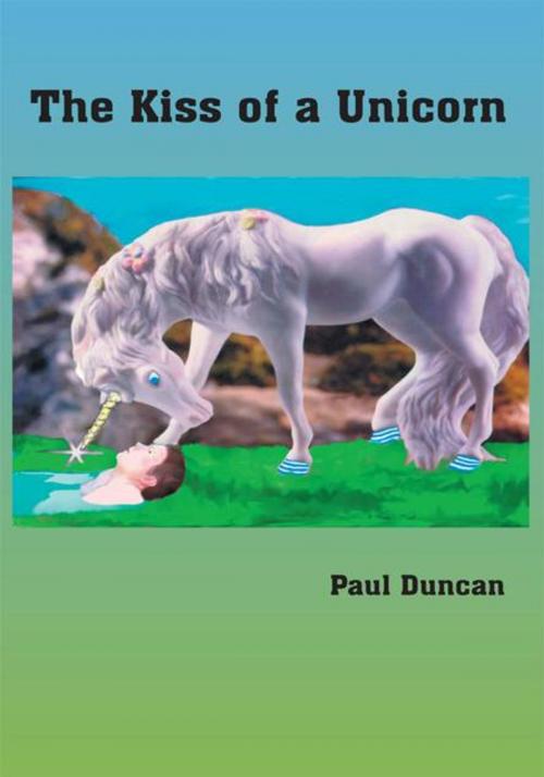 Cover of the book The Kiss of a Unicorn by Paul Duncan, AuthorHouse