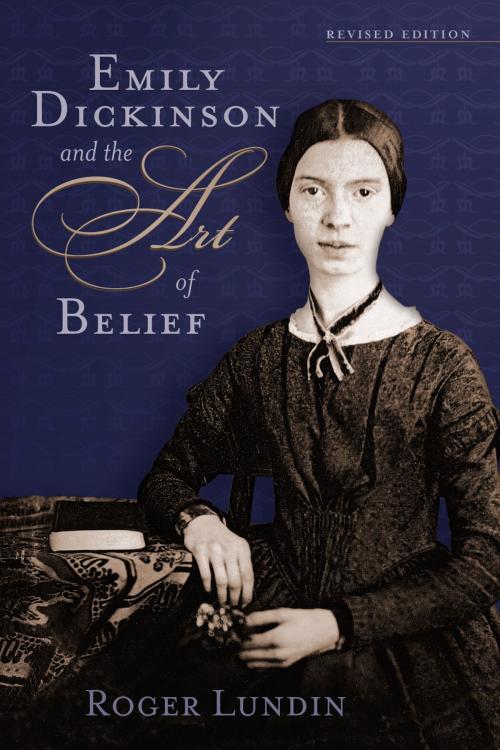 Cover of the book Emily Dickinson and the Art of Belief by Roger Lundin, Wm. B. Eerdmans Publishing Co.