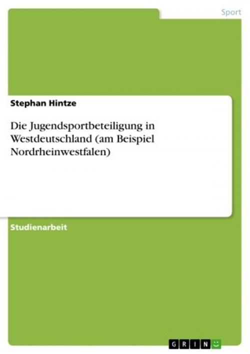 Cover of the book Die Jugendsportbeteiligung in Westdeutschland (am Beispiel Nordrheinwestfalen) by Stephan Hintze, GRIN Verlag