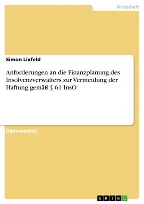 Cover of the book Anforderungen an die Finanzplanung des Insolvenzverwalters zur Vermeidung der Haftung gemäß § 61 InsO by Simon Lixfeld, GRIN Verlag