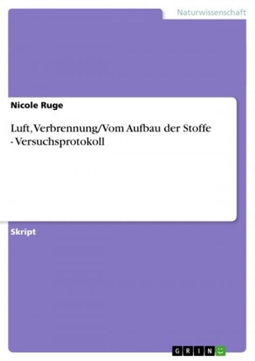 Cover of the book Luft, Verbrennung/Vom Aufbau der Stoffe - Versuchsprotokoll by Nicole Ruge, GRIN Verlag