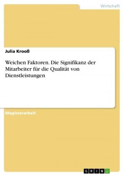 Cover of the book Weichen Faktoren. Die Signifikanz der Mitarbeiter für die Qualität von Dienstleistungen by Julia Krooß, GRIN Verlag