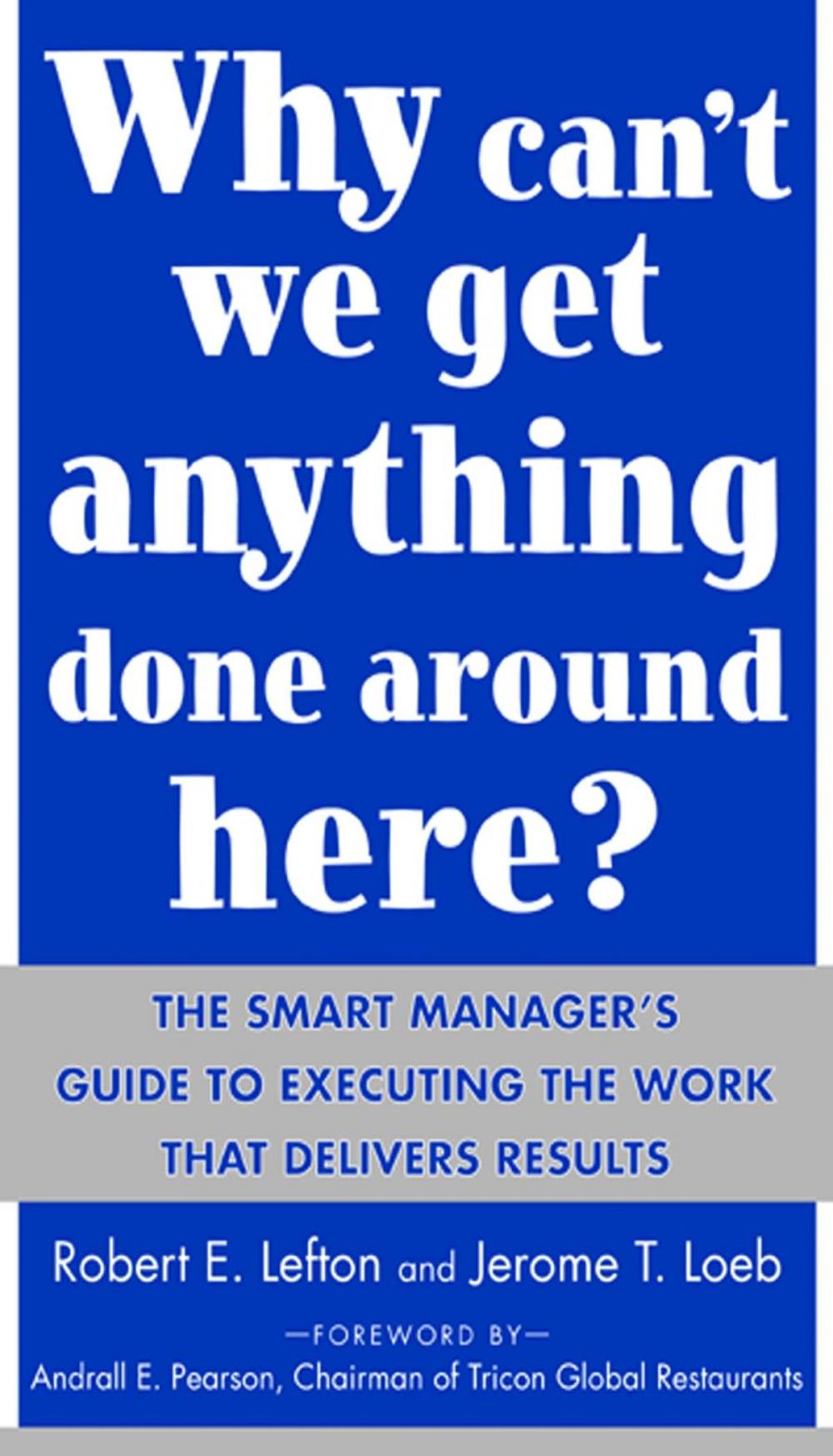 Big bigCover of Why Can't We Get Anything Done Around Here?: The Smart Manager's Guide to Executing the Work That Delivers Results