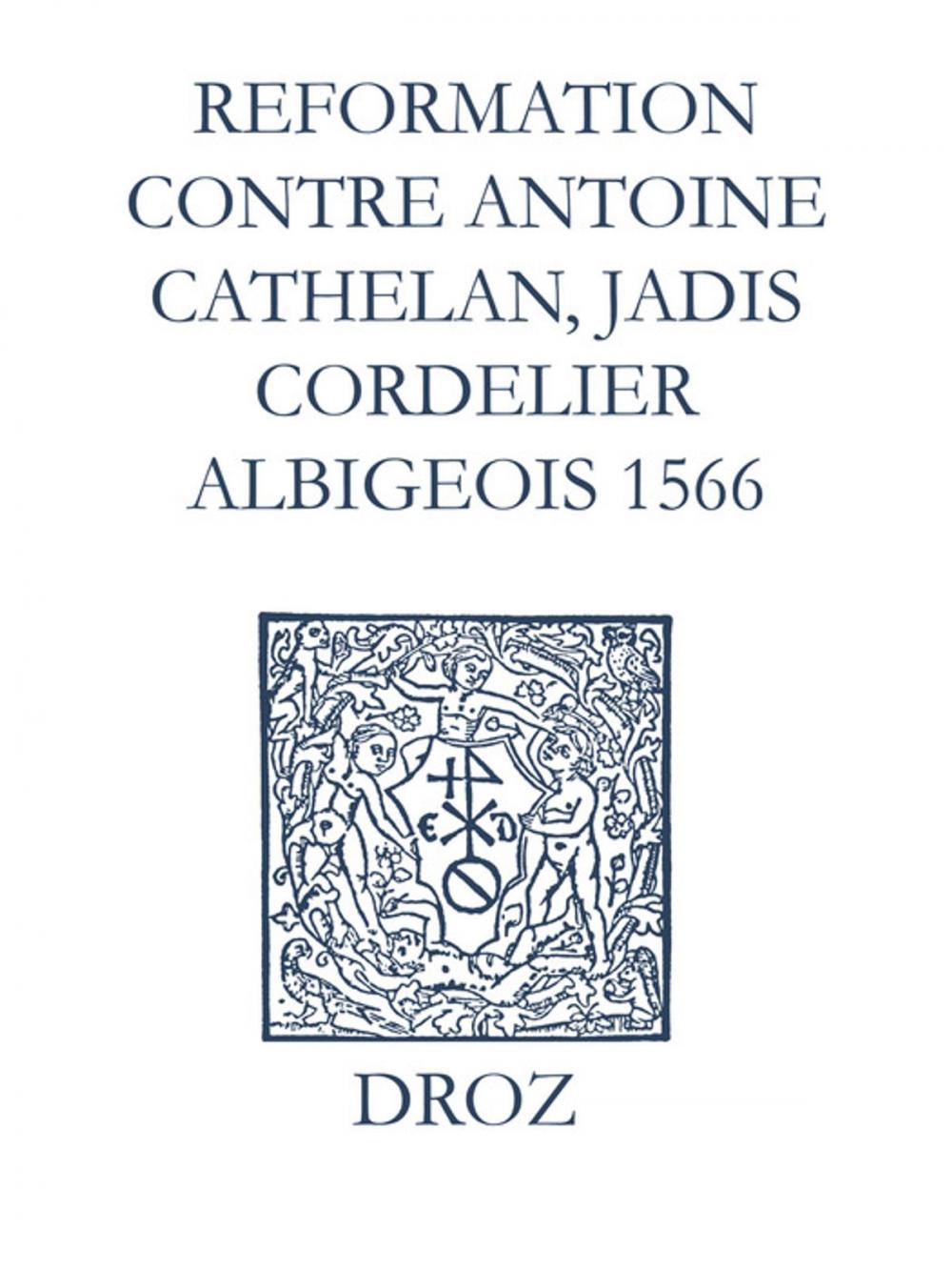 Big bigCover of Recueil des opuscules 1566. Reformation pour imposer silence à un certain belistre nommé Antoine Cathelan, jadis cordelier albigeois (1566)