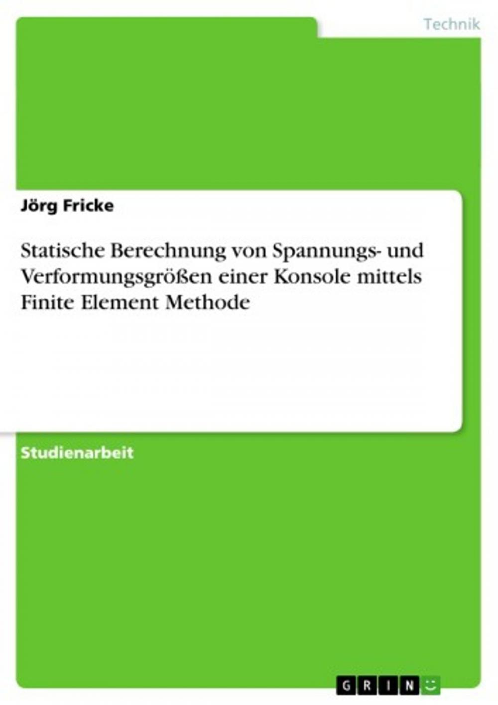 Big bigCover of Statische Berechnung von Spannungs- und Verformungsgrößen einer Konsole mittels Finite Element Methode