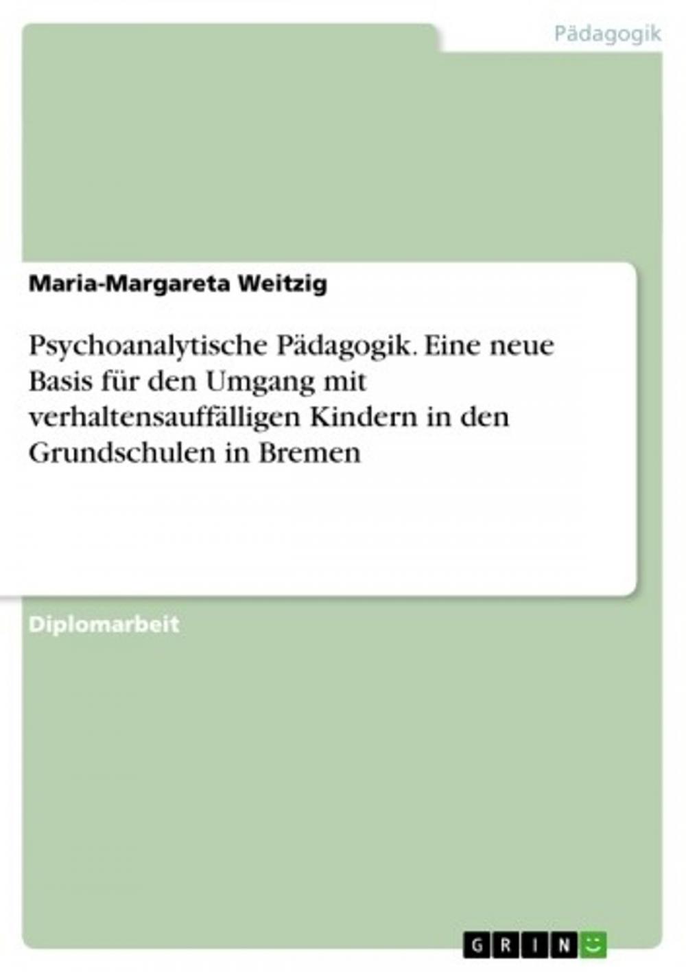 Big bigCover of Psychoanalytische Pädagogik. Eine neue Basis für den Umgang mit verhaltensauffälligen Kindern in den Grundschulen in Bremen