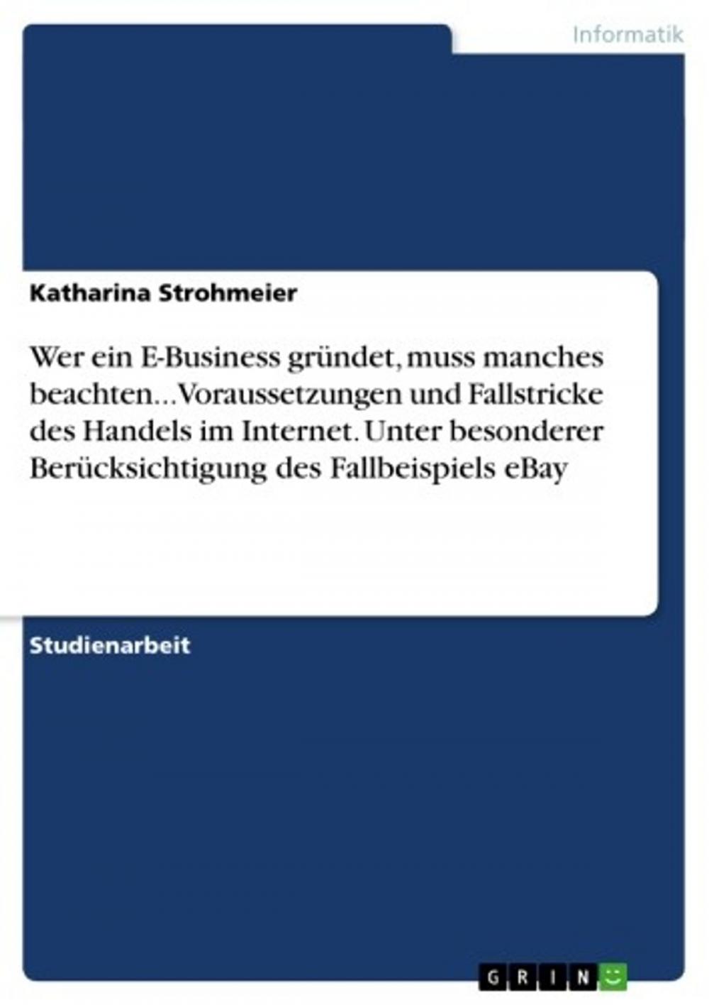 Big bigCover of Wer ein E-Business gründet, muss manches beachten... Voraussetzungen und Fallstricke des Handels im Internet. Unter besonderer Berücksichtigung des Fallbeispiels eBay