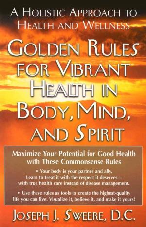 Cover of the book Golden Rules for Vibrant Health in Body, Mind, and Spirit by Victoria Dolby Toews