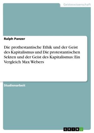 Cover of the book Die prothestantische Ethik und der Geist des Kapitalismus und Die protestantischen Sekten und der Geist des Kapitalismus: Ein Vergleich Max Webers by Barbara Diepold