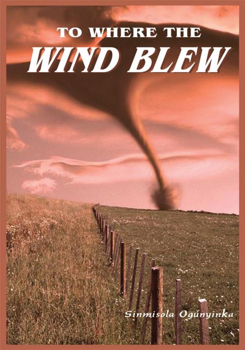 Cover of the book To Where the Wind Blew by SINMISOLA OGÚNYINKA, AuthorHouse