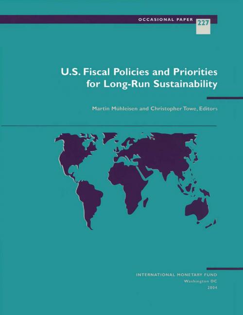 Cover of the book U.S. Fiscal Policies and Priorities for Long-Run Sustainability by Martin Mr. Mühleisen, Christopher Mr. Towe, INTERNATIONAL MONETARY FUND