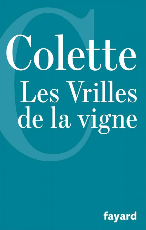 Cover of the book Les Vrilles de la vigne by Colette, Fayard