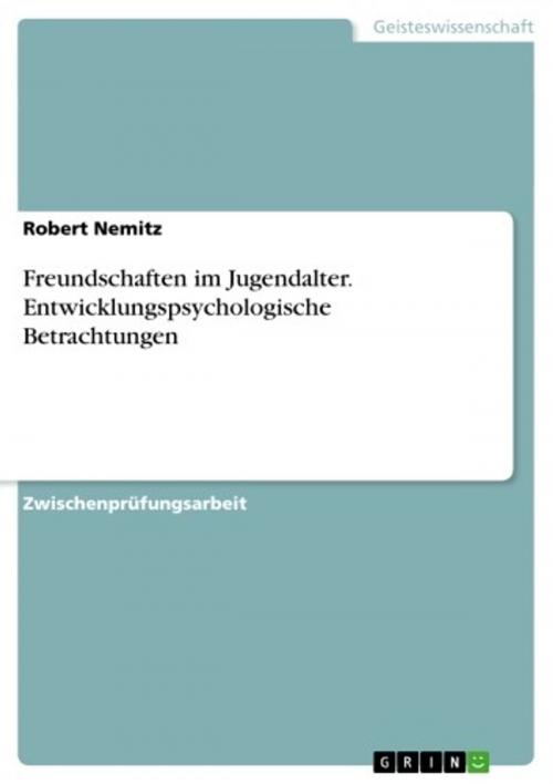 Cover of the book Freundschaften im Jugendalter. Entwicklungspsychologische Betrachtungen by Robert Nemitz, GRIN Verlag