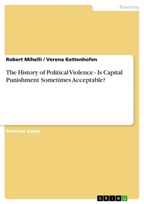 Cover of the book The History of Political Violence - Is Capital Punishment Sometimes Acceptable? by Robert Mihelli, Verena Kettenhofen, GRIN Publishing