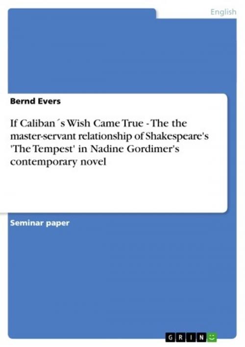 Cover of the book If Caliban´s Wish Came True - The the master-servant relationship of Shakespeare's 'The Tempest' in Nadine Gordimer's contemporary novel by Bernd Evers, GRIN Publishing