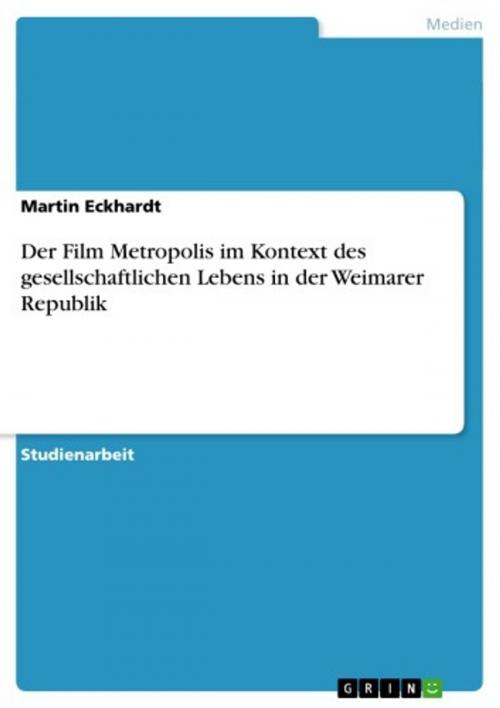 Cover of the book Der Film Metropolis im Kontext des gesellschaftlichen Lebens in der Weimarer Republik by Martin Eckhardt, GRIN Verlag