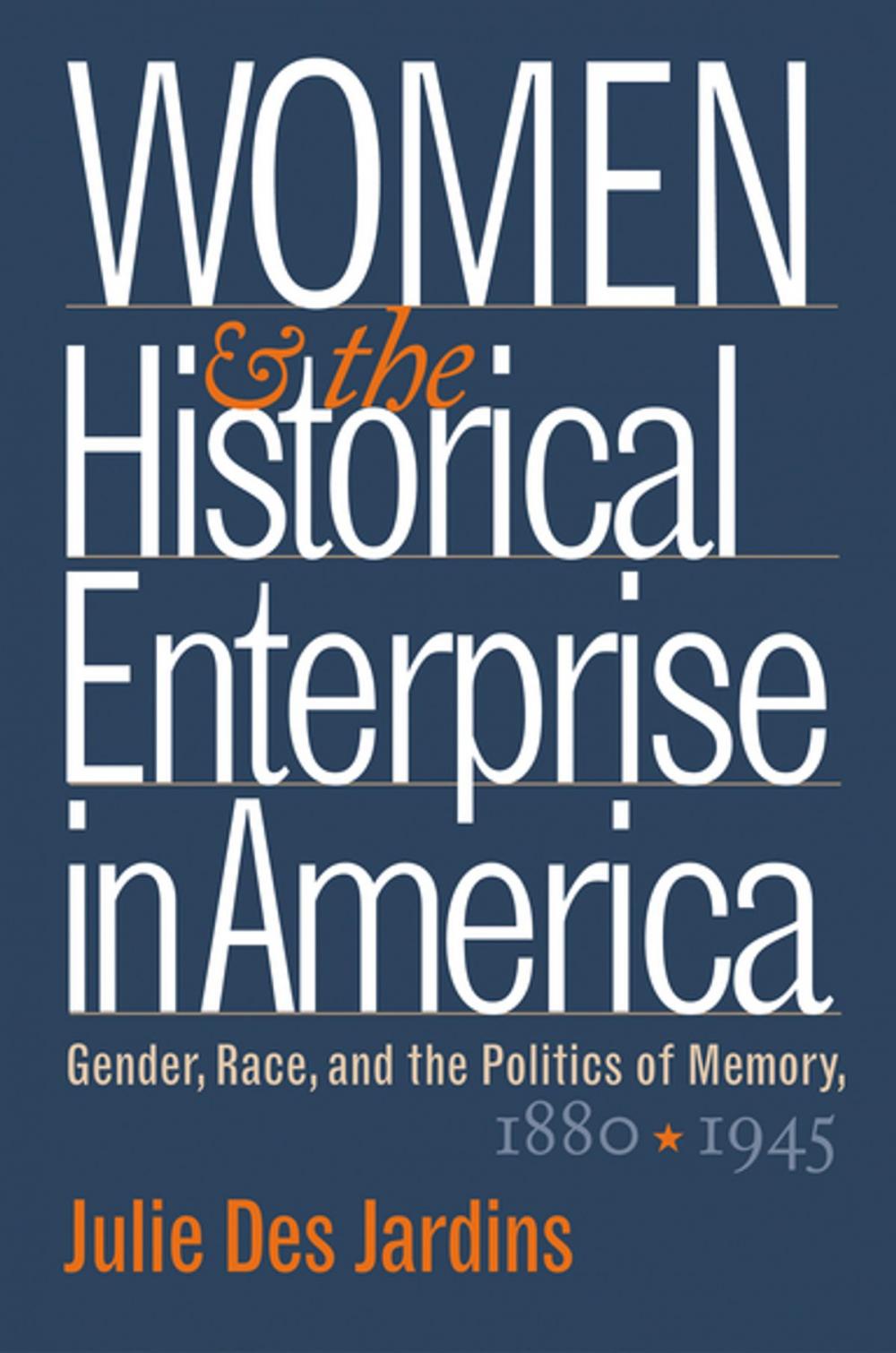 Big bigCover of Women and the Historical Enterprise in America: Gender, Race and the Politics of Memory