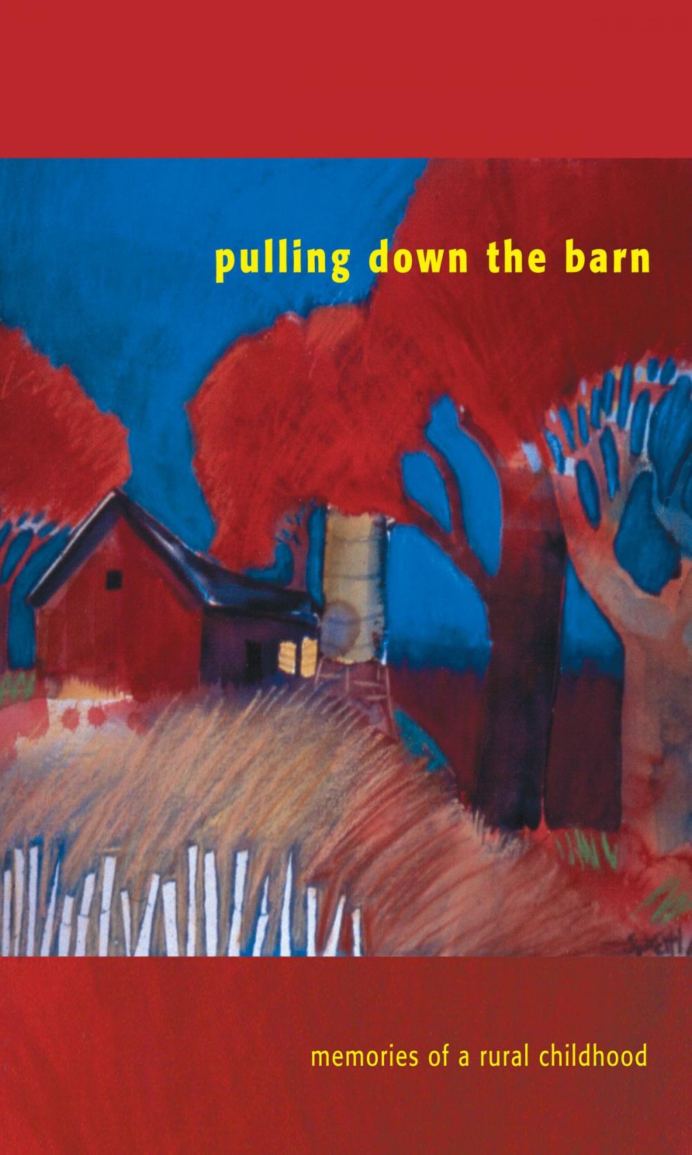 Big bigCover of Pulling Down the Barn: Memories of a Rural Childhood