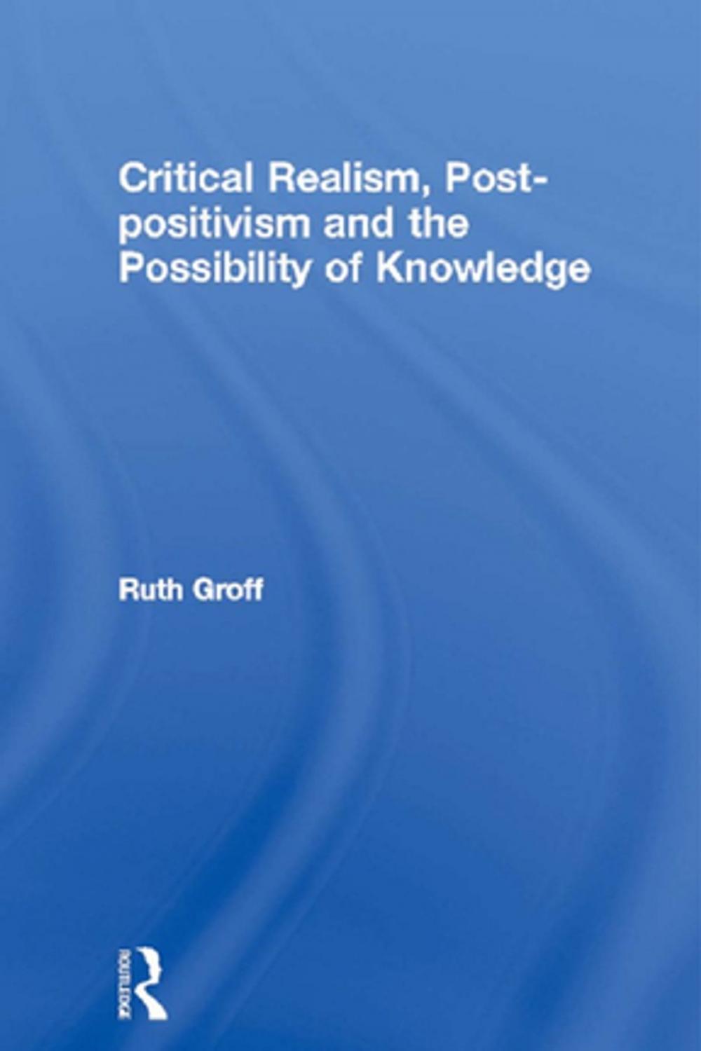 Big bigCover of Critical Realism, Post-positivism and the Possibility of Knowledge