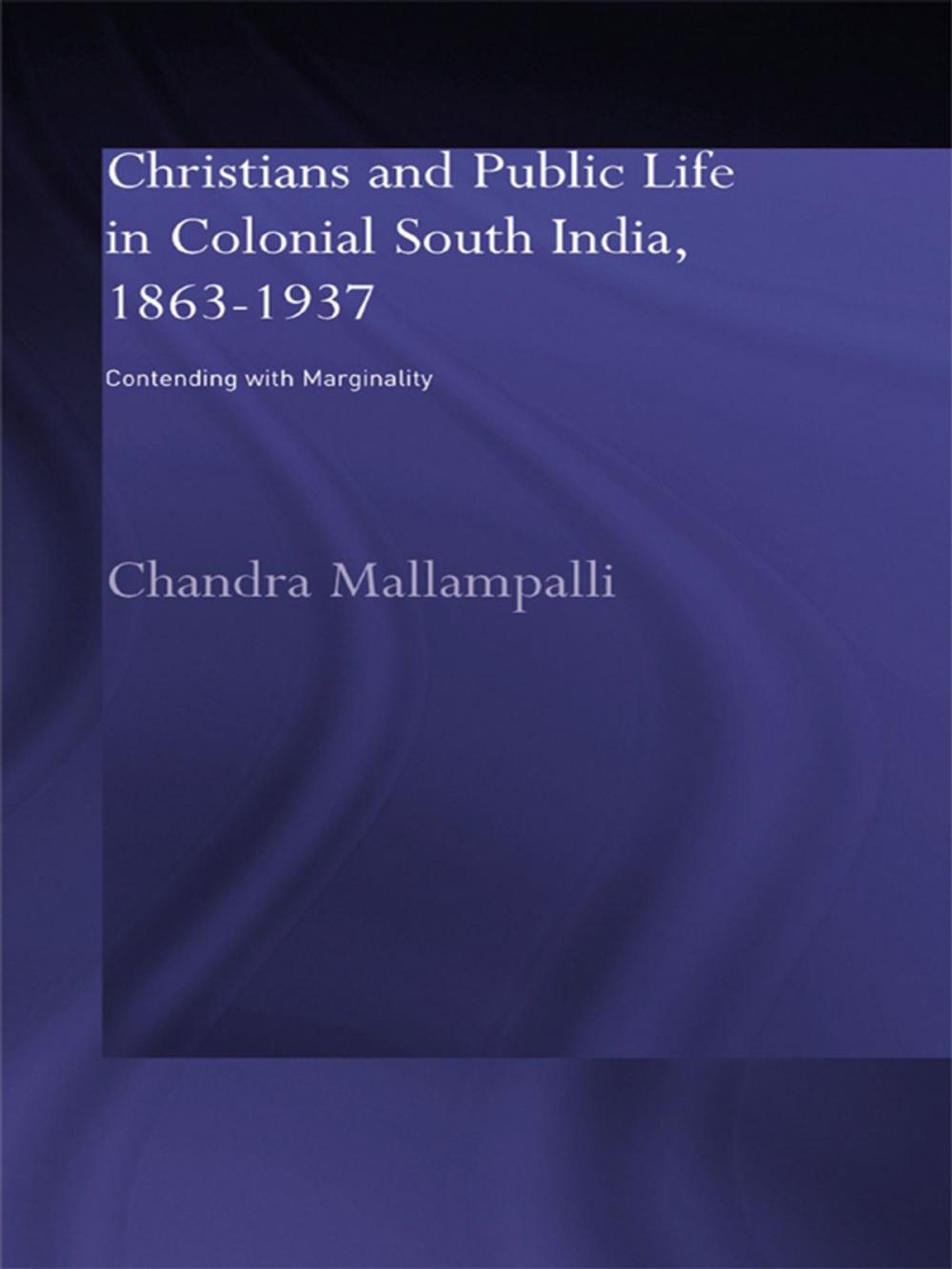 Big bigCover of Christians and Public Life in Colonial South India, 1863-1937