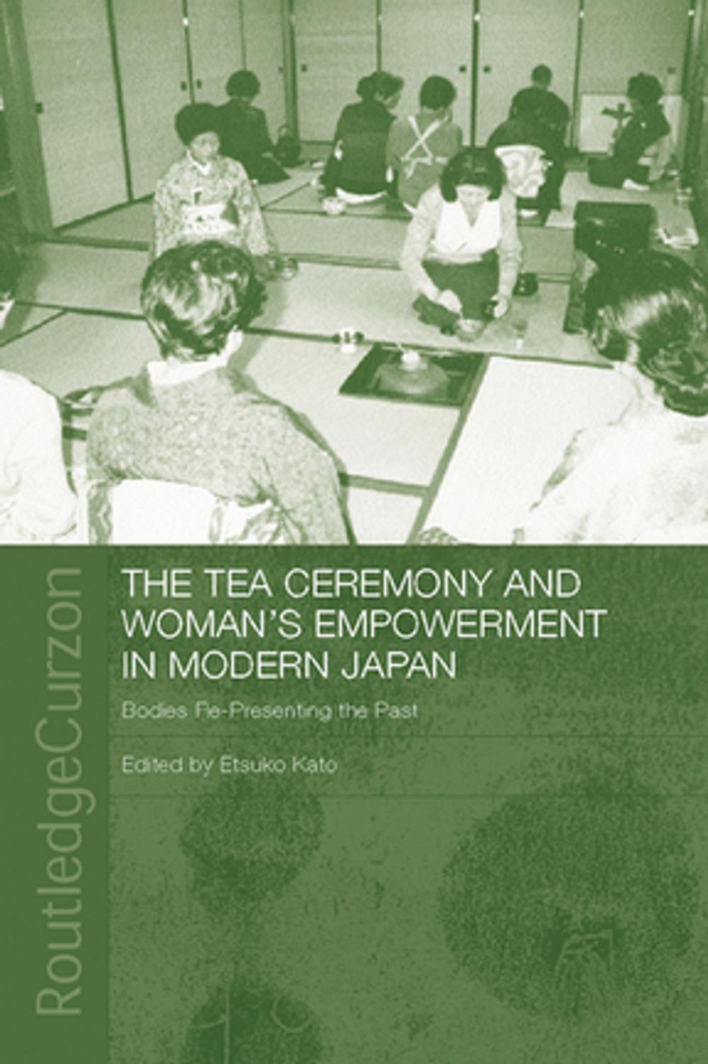 Big bigCover of The Tea Ceremony and Women's Empowerment in Modern Japan